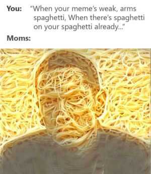 Moms Spaghetti Meme