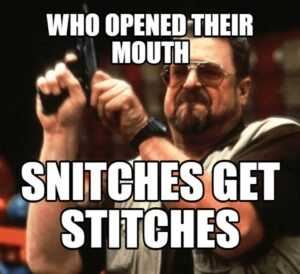 Snitches Get Stitches Meme