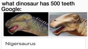 What Dinosaur Has 500 Teeth Meme